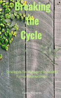 Breaking the Cycle: Strategies for Healing Unhealthy Family Relationship