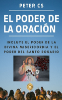 El Poder de la Oración: Incluye El Poder de la Divina Misericordia Y El Poder del Santo Rosario