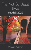 The Not So Usual Lives: Youth--2020