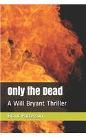 Only the Dead