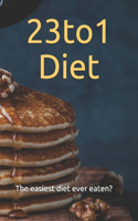 23to1 Diet: The easiest diet ever eaten?