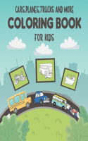 Cars, Planes, Trucks and More Coloring Book For Kids
