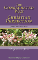 The Consecrated Way to Christian Perfection: Timeless Writings of the Pioneers(2 Timeless Writings)