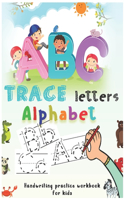 trace letters alphabet handwriting practice workbook for kids: A Fun Book to Practice Writing for Kids Ages 3-5