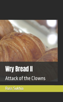 Wry Bread II: Attack of the Clowns(2 Wry Bread)