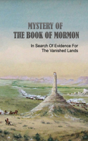 Mystery Of The Book Of Mormon: In Search Of Evidence For The Vanished Lands: The Lost Empires Atlantis