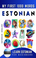 Learn Estonian for Beginners, My First 1000 Words: Bilingual Estonian - English Language Learning Book for Kids & Adults