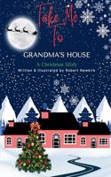 Take Me To Grandma's House ( A Christmas Story )