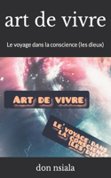 art de vivre: Le voyage dans la conscience (les dieux)(4 L'Art de Vivre)