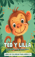 Ted y Lilla aprenden los animales - Libro de colorear para niños de 2 años en adelante: Mi primer libro para aprender y colorear animales - con hechos interesantes