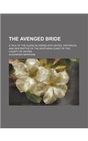 The Avenged Bride; A Tale of the Glens [In Verse] with Notes, Historical and Descriptive of the Northern Coast of the County of Antrim