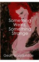 Something Weird, Something Strange