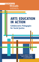 Arts Education in Action: Collaborative Pedagogies for Social Justice