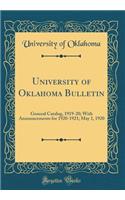 University of Oklahoma Bulletin: General Catalog, 1919-20; With Announcements for 1920-1921; May 1, 1920 (Classic Reprint)