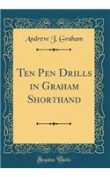 Ten Pen Drills in Graham Shorthand (Classic Reprint)
