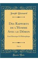 Des Rapports de L'Homme Avec Le Demon, Vol. 6: Essai Historique Et Philosophique (Classic Reprint)