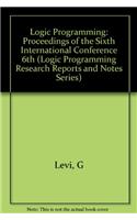 Logic Programming: 6th: Proceedings of the Sixth International Conference