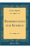 Bemerkungen zur Kudrun (Classic Reprint)