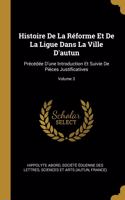 Histoire De La Réforme Et De La Ligue Dans La Ville D'autun