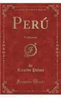 Perú: Tradiciones (Classic Reprint)
