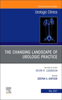 The Changing Landscape of Urologic Practice, an Issue of Urologic Clinics, E-Book: The Changing Landscape of Urologic Practice, an Issue of Urologic Clinics, E-Book(48 Clinics: Surgery)