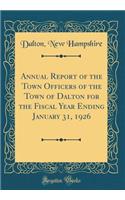 Annual Report of the Town Officers of the Town of Dalton for the Fiscal Year Ending January 31, 1926 (Classic Reprint)