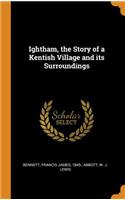 Ightham, the Story of a Kentish Village and its Surroundings