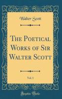 The Poetical Works of Sir Walter Scott, Vol. 1 (Classic Reprint)