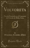 Volvoreta: Novela Premiada En El Concurso del Circulo de Bellas Artes (Classic Reprint)