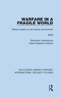 Warfare in a Fragile World: Military Impact on the Human Environment(Routledge Library Editions: International Security Studies)