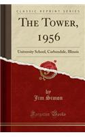 The Tower, 1956: University School, Carbondale, Illinois (Classic Reprint)