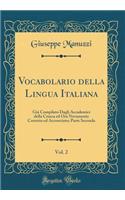 Vocabolario Della Lingua Italiana, Vol. 2: Gia Compilato Dagli Accademici Della Crusca Ed Ora Novamente Corretto Ed Accresciuto; Parte Seconda (Classic Reprint)