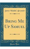 Bring Me Up Samuel (Classic Reprint)
