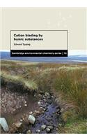 Cation Binding by Humic Substances: (Series Number 12 Cambridge Environmental Chemistry Series)