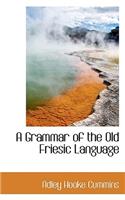 A Grammar of the Old Friesic Language