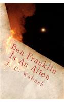 Ben Franklin Is An Alien