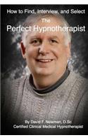 How To Find, Interview, and Select The Perfect Hypnotherapist: The Perfect Hypnotherapist
