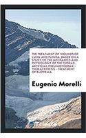 Treatment of Wounds of Lung and Pleura, Based on a Study of the Mechanics and Physiology of the Thorax. Artificial Pneumothorax - Thoracentesis - Treatment of Empyema