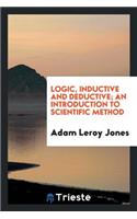 Logic, Inductive and Deductive; An Introduction to Scientific Method