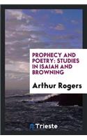 Prophecy and Poetry: Studies in Isaiah and Browning: Studies in Isaiah and Browning