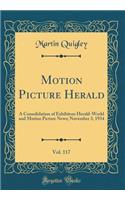 Motion Picture Herald, Vol. 117: A Consolidation of Exhibitors Herald-World and Motion Picture News; November 3, 1934 (Classic Reprint)