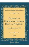 Catalog of Copyright Entries, Part 1a, Number 1, Vol. 5: Books; January-June, 1951 (Classic Reprint)