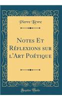 Notes Et Réflexions sur l'Art Poétique (Classic Reprint)