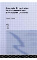 Industrial Organization in the Sixteenth and Seventeenth Centuries