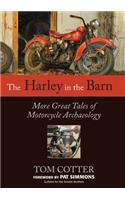 The Harley in the Barn: More Great Tales of Motorcycle Archaeology