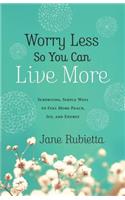 Worry Less So You Can Live More