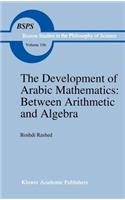 The Development of Arabic Mathematics: Between Arithmetic and Algebra