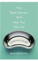 Real Doctor Will See You Shortly: A Physician's First Year