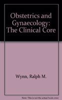 Obstetrics and Gynaecology: The Clinical Core