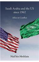 Saudi Arabia and the US Since 1962: Allies in Conflict